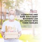 5 Creative and Safe Ways Baby Boomers Can Volunteer with Their Families